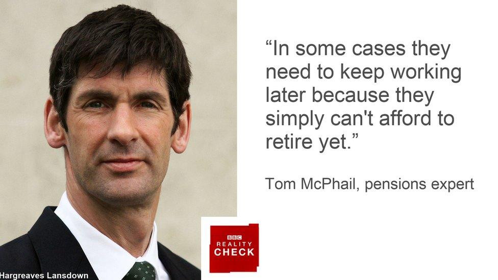 Tom McPhail saying: In many cases they need to keep working later because they simply can't afford to retire yet