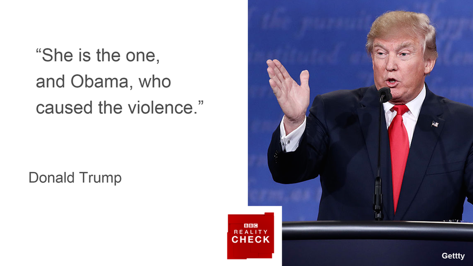 Donald Trump: "She is the one, and Obama, who caused the violence"