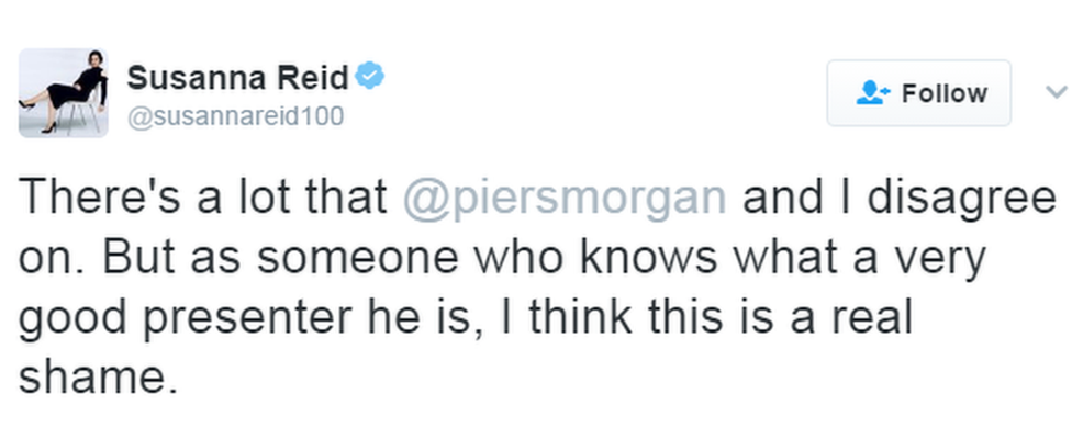 Susanna Reid tweeted: ""There's a lot that @piersmorgan and I disagree on. But as someone who knows what a very good presenter he is, I think this is a real shame."