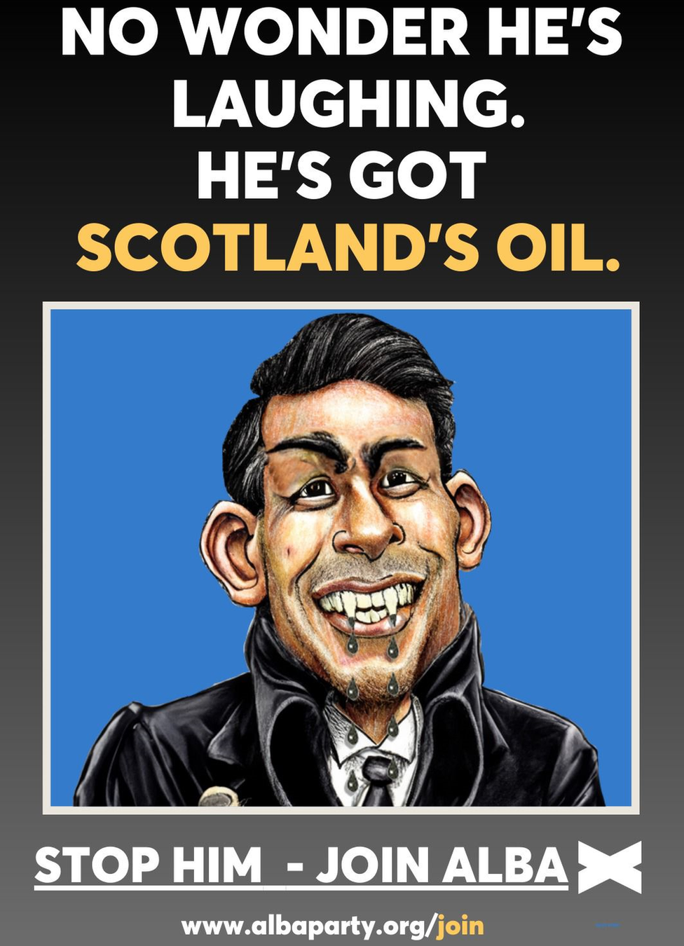 Alba Party poster reading: "No wonder he's laughing. He's got Scotland's oil", alongside a vampire-like image of Rishi Sunak