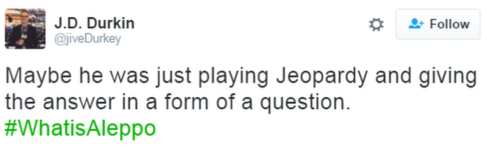 A tweet reads: "Maybe he was just playing Jeopardy and giving the answer in a form of a question. #WhatisAleppo"