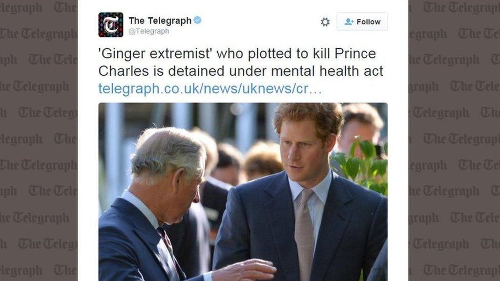 The Telegraph tweets: "Ginger extremist who plotted to kill Prince Charles is detained under mental health act" with a picture of Prince Charles and his red headed son Prince Harry