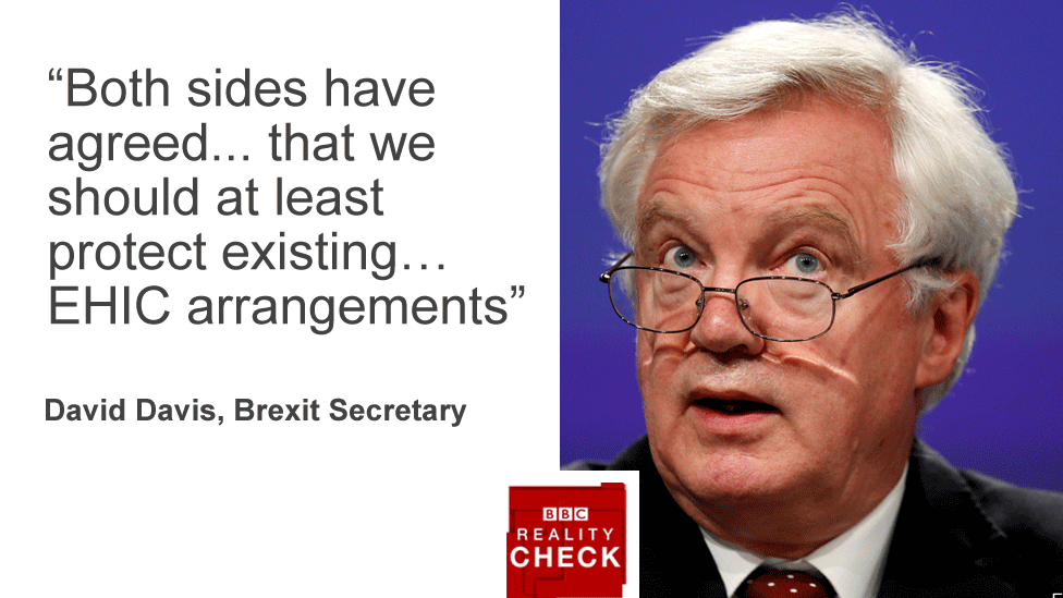 "Both sides have agreed...that we should at lease protect exiting...EHIC arrangements" David Davis, Brexit Secretary