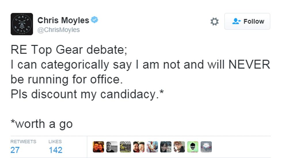 Chris Moyles tweeted: 'RE Top Gear debate. I can categorically say I am not and will NEVER be running for office. Pls discount my candidacy* Worth a go'