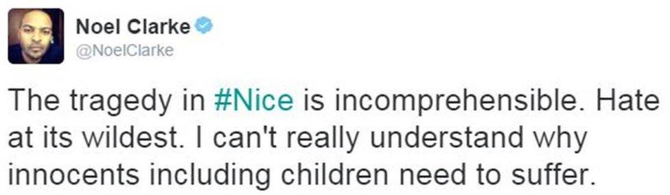 Tweet from user NoelClarke reads: The tragedy in Nice is incomprehensible. Hate at its wildest. I can't really understand why innocents including children need to suffer