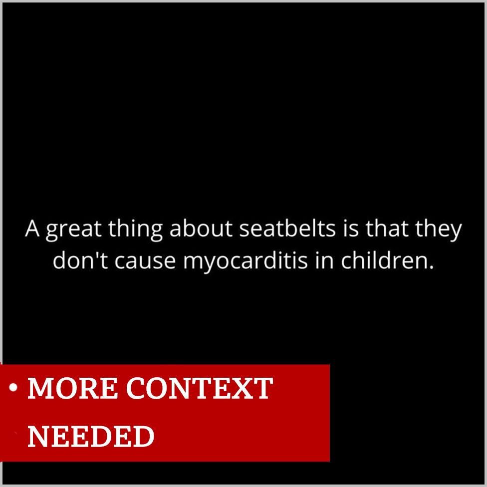 A meme labelled 'more context needed' reads: A great thing about seatbelts is they don't cause myocarditis in children