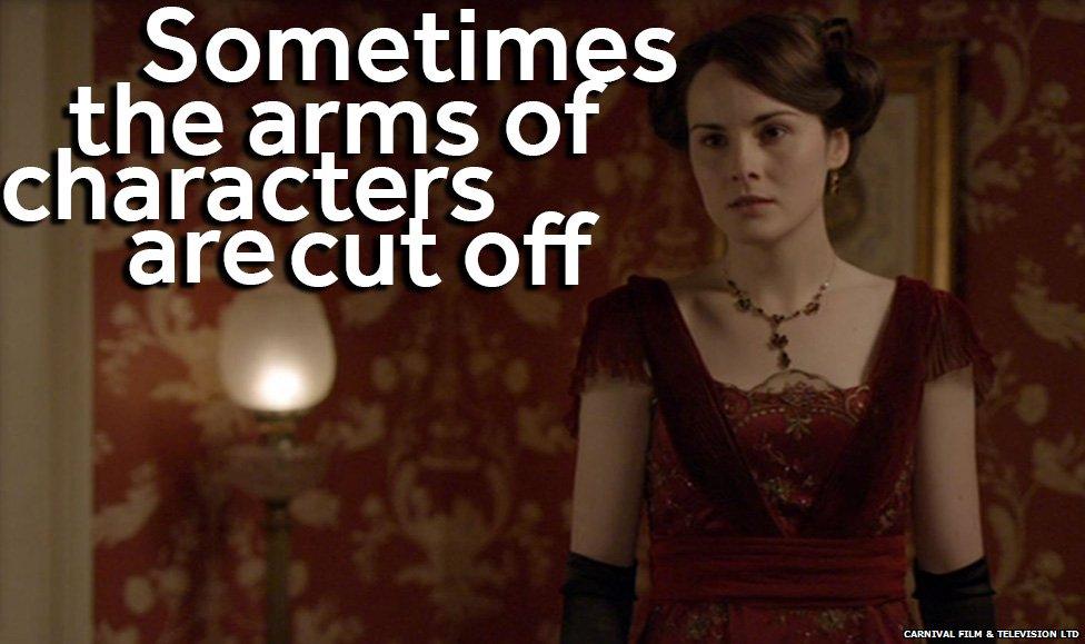 Lady Mary's arms are sometimes cut off screen