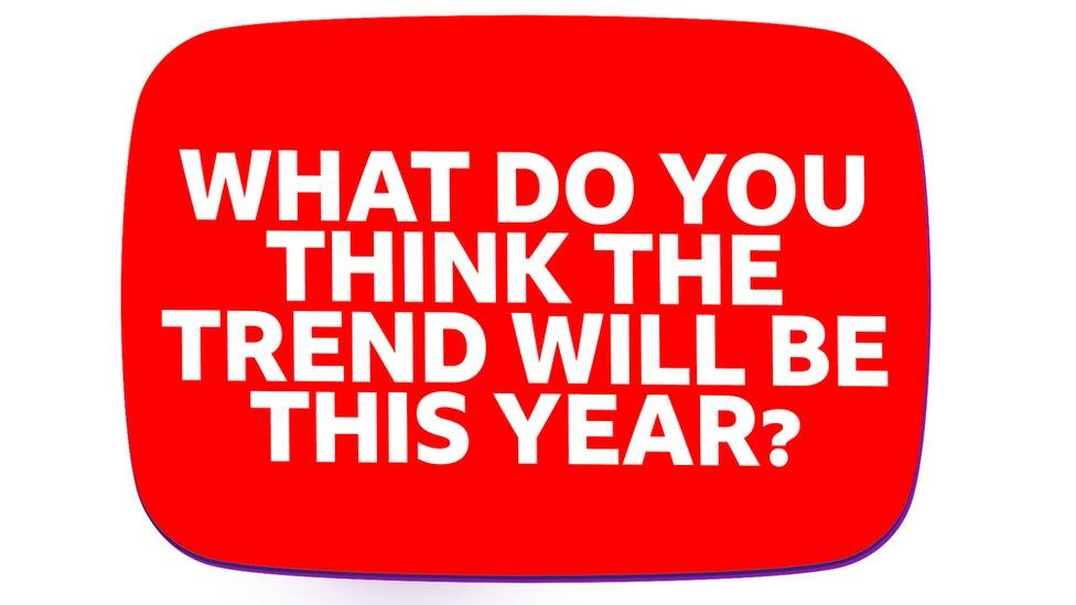 what-do-you-think-the-trend-will-be-this-year