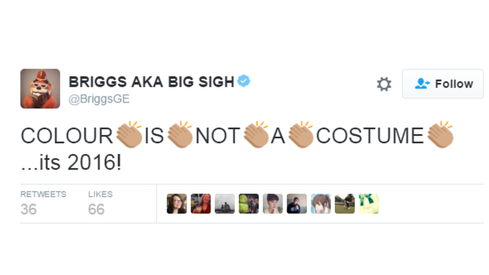 "Colour is not a costume", says Briggs on his Twitter. "It's 2016."