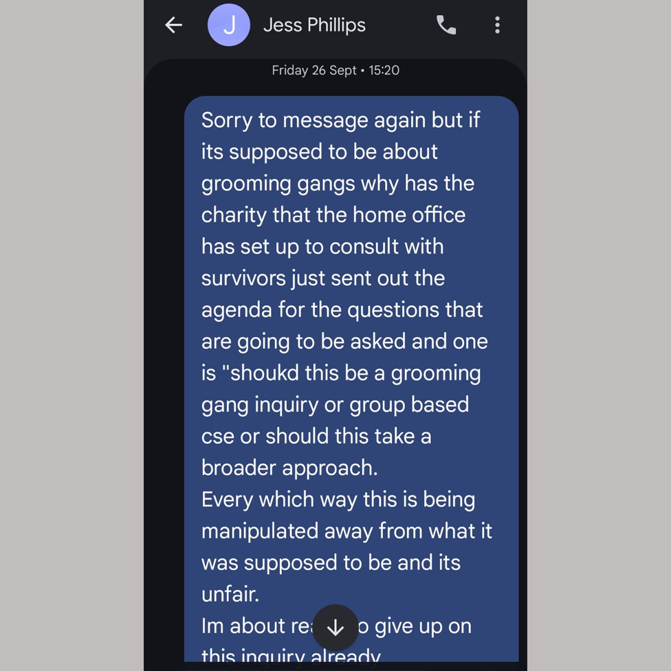 Screenshot of text message from Fiona Goddard to Jess Phillips that reads: Sorry to message again but if its supposed to be about grooming gangs why has the charity that the home office has set up to consult with survivors just sent out the agenda for the questions that are going to be asked and one is: should this be a grooming gang inquiry or a group based cse or should this take a broader approach."