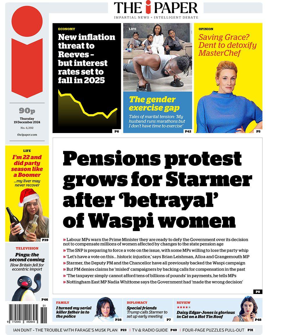 The main headline on the front page of the i reads: "Pensions protest grows for Starmer after 'betrayal' of Waspi women"