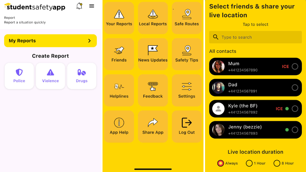 A composite image of three screenshots taken from the Student Safety App. The screenshot on the left shows a light pink screen with the app logo at the top. The page is called 'My reports' with three tabs allowing the user to create a report. The tabs say, 'Police, Violence and Drugs'.
The second screenshot shows a yellow menu page with tabs for accessing 'Friends, News Updates, Safety Tips, Helplines, Settings' and more. The last screenshot on the right is a page with the title 'Select friends and share your live location'. It shows an example of a list of four contacts with an option below to select the time period a user can share their live location, including 'always, 1 hour and 8 hour'.