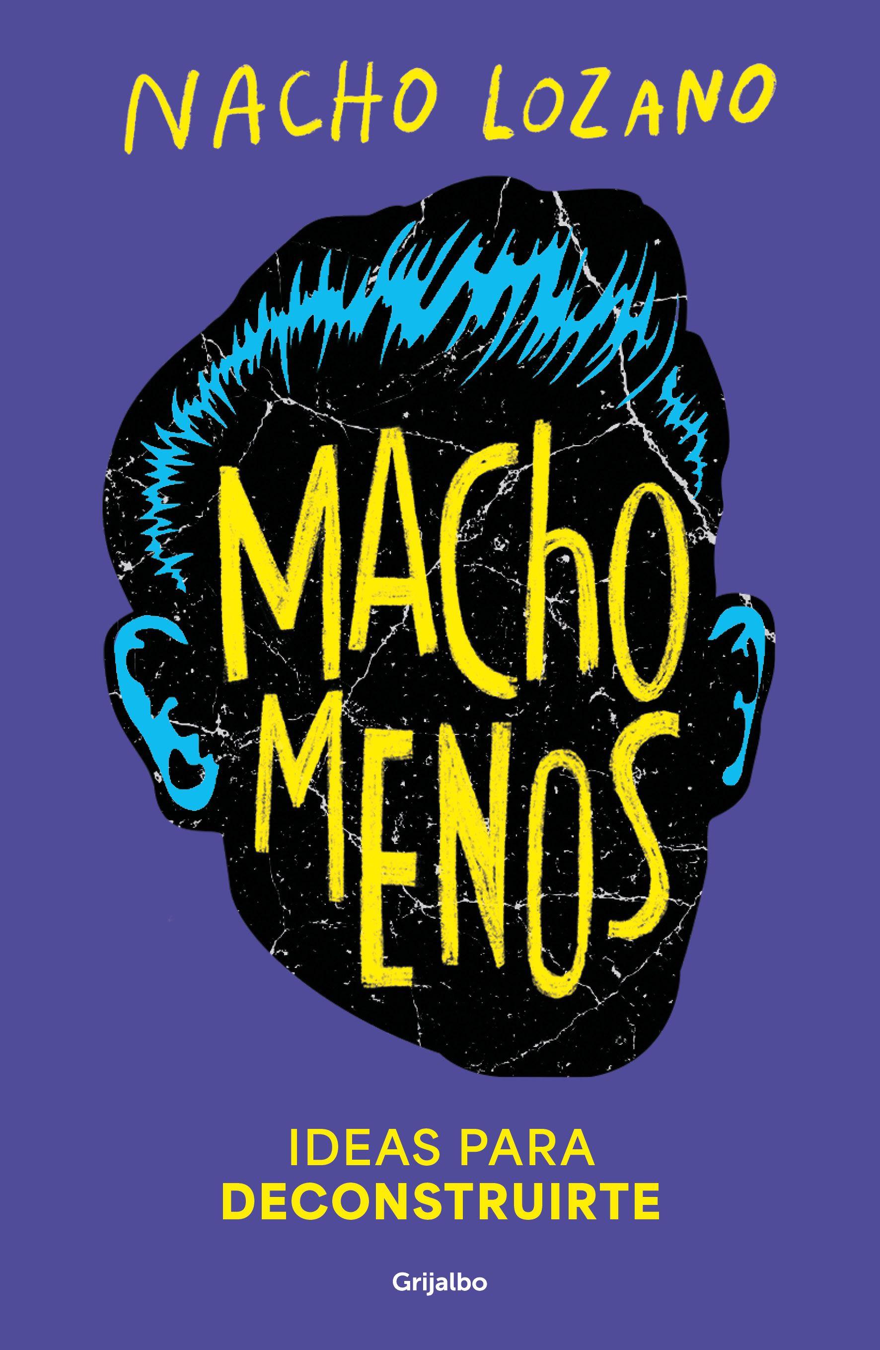 Portada del libro "Macho menos", de Nacho Lozano, subtitulado "Ideas para deconstruirte" y editado por Grijalbo. Muestra una ilustración de la cabeza de un hombre sobre un fondo morado.