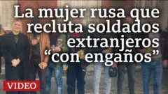 La mujer rusa que recluta soldados extranjeros "con engaños"