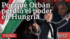 Por qué Orbán perdió el poder en Hungría