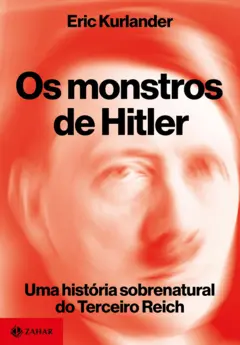 Capa do livro "Os Monstros de Hitler - Uma história sobrenatural do Terceiro Reich", de Eric Kurlander