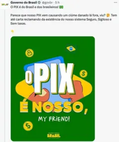 Captura de tela de postagem do Governo do Brasil no X. O texto diz: “O PIX é do Brasil e dos brasileiros! Parece que nosso PIX vem causando um ciúme danado lá fora, viu? Tem até carta reclamando da existência do nosso sistema Seguro, Sigiloso e Sem taxas.” Abaixo, há uma ilustração em fundo verde com a frase em destaque: “O PIX É NOSSO, MY FRIEND!”, acompanhada de ícones de moedas, bandeira do Brasil e duas mãos segurando um celular.