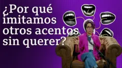 ¿Por qué imitamos otros acentos sin querer?