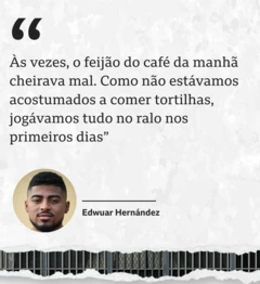 Foto de Edwuar Hernández com a seguinte aspa: 'Às vezes, o feijão do café da manhã cheirava mal. Como não estávamos acostumados a comer tortilhas, jogávamos tudo no ralo nos primeiros dias'