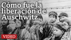 Cómo fue la liberación de Auschwitz