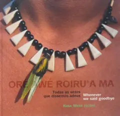 Capa do livro Oré Awé Roiru´a Ma: Todas as Vezes que Dissemos Adeus
