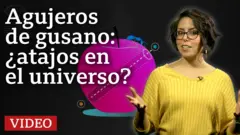 Agujeros de gusano: ¿atajos en el universo?