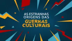 As Estranhas Origens das guerras culturais