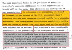 Outro trecho do documento afirma que a ideia era fazer o governo brasileiro acreditar que o programa nuclear argentino estava mais avançado que o brasileiro e que, se não houvesse um acordo para parar os dois programas, a Argentina conseguiria atingir a capacidade de reprocessamento de urânio antes do Brasil