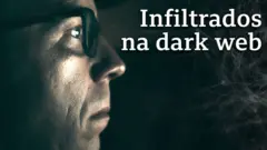 Imagem de uma pessoa no escuro, aparecendo só o rosto e uma frase em branco: "infiltrados da dark web".