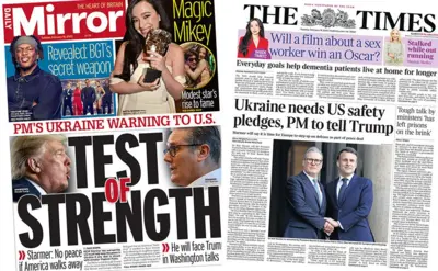 Mirror headline reading 'Test of Strength', and Times headline reading 'Ukraine needs US safety pledges, PM to tell Trump'