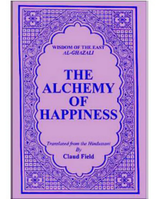 تصویر روی جلد ترجمۀ انگلیسی کتاب «کیمیای سعادت» (The Alchemy of Happiness)، تألیف حجّة الاسلام امام محمّد غزالی  .