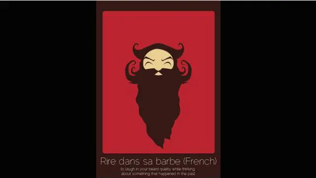 Rire dans sa barbe (Fransızca) ‘geçmişte yaşanan bir şeyi düşünürken bıyık altından gülümsemek’
