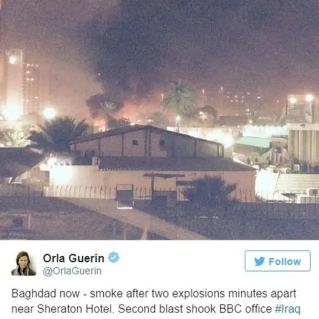 غداد میں موجود بی بی سی کی نامہ نگار اورلا گیرن نے ٹویٹ کیا ہے کہ شیرٹن ہوٹل کے قریب ہونے والے دھماکے کے بعد دھواں اٹھ رہا ہے جبکہ دوسرے دھماکے نے بی بی سی دفتر ہو ہلا کر رکھ دیا