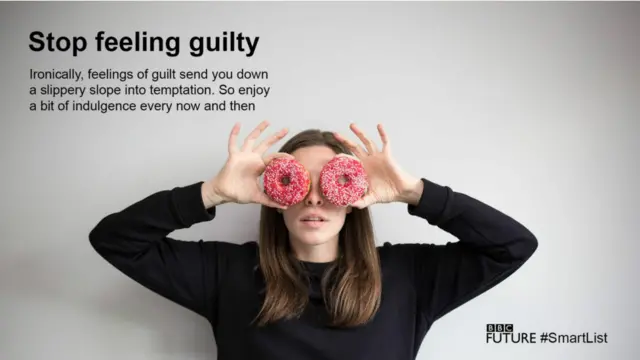 Ngừng cảm giác tội lỗi: Não bộ chúng ta sẽ tự động gắn kết sự sung sướng với tội lỗi – điều này có nghĩa là chúng ta xem những tật xấu của mình sẽ có sức hấp dẫn nhiều hơn mặc dầu chúng ta biết rằng mình sẽ không thích thú gì với những hành vi xấu đó. Trái lại, một chút buông thả mà không có cảm giác tội lỗi có lẽ là sự nghỉ ngơi cần thiết để giúp bạn duy trì quyết tâm. Do đó, nếu bạn thấy mình đã đánh mất quyết tâm thì đừng hành hạ mình. Hãy xem đó là một bước lùi tạm thời và nó sẽ giúp bạn hồi sinh và sẵn sàng để chiến đấu tiếp.