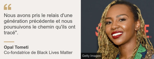 Boîte de citations. Opale Tometi : "Nous avons pris le relais d'une génération précédente et nous continuons la course qu'ils ont commencée.