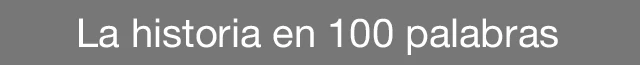 La historia en 100 palabras.