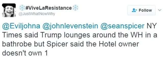 @JustWhatNowWhy tweets: NY Times said Trump lounges around the WH in a bathrobe but Spicer said the hotel owner doesn't own one