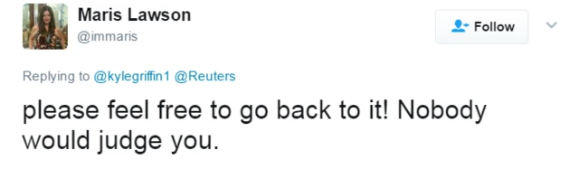 Maris Lawson tweets: "Please feel free to go back to [your previous life, Mr Trump]! Nobody will judge you."