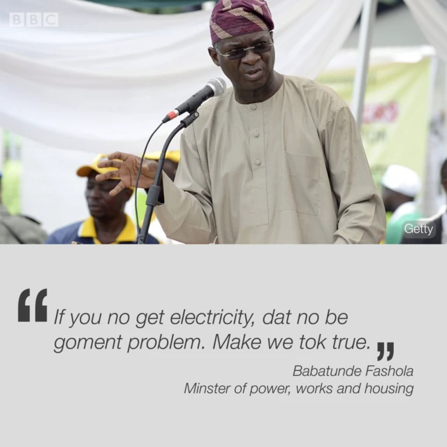 Nigeria Minister of power, works and housing, Babatunde Fashola, tok say electricity palava no be goment problem.