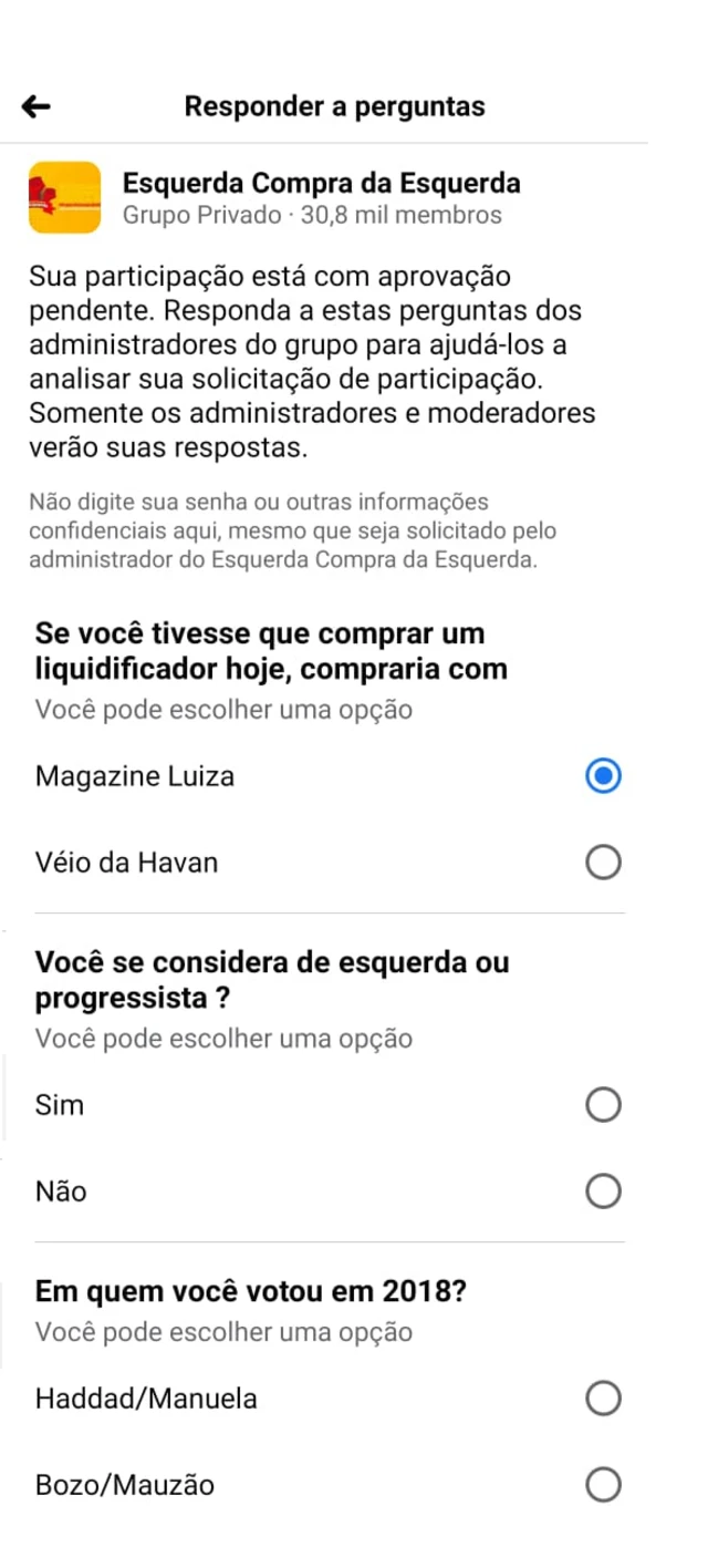 Formulário para admissão no grupo Esquerda Compra da Esquerda no Facebook, com as perguntas 'Se você tivesse que comprar um liquidificador hoje, compraria com: Magazine Luiza ou Véio da Havan', 'Você se consideraspread bet365esquerda ou progressista: sim ou não' e 'Em quem você votouspread bet3652018? Haddad/Manuela ou Bozo/Mauzão'