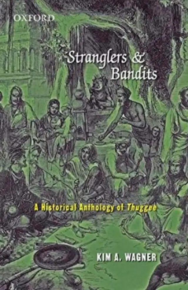 કિમ વૅગનર દ્વારા સંપાદિત પુસ્તક - સ્ટ્રેન્ગ્લર્સ ઍન્ડ બૅન્ડિટ્સ : અ હિસ્ટૉરિકલ ઍન્થૉલૉજી ઑફ 'ઠગી'નું કવર પેજ