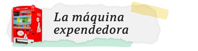 Separador con el título "La máquina expendedora".
