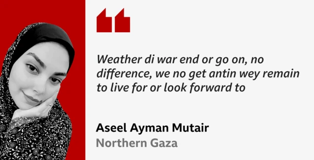 Aseel Ayman Mutair for northern Gaza tok say: 