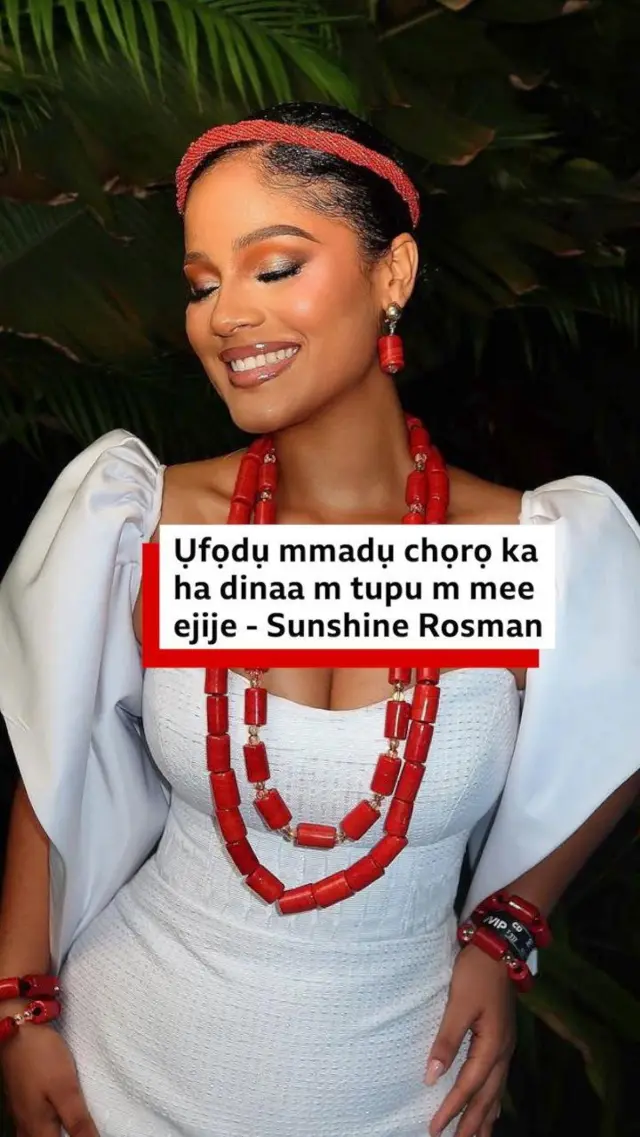 Ụfọdụ mmadụ chọrọ ka ha dinaa m tupu m mee ejije - Sunshine Rosman