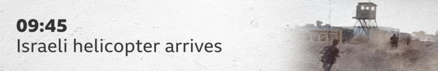09:45 Israeli helicopter arrives