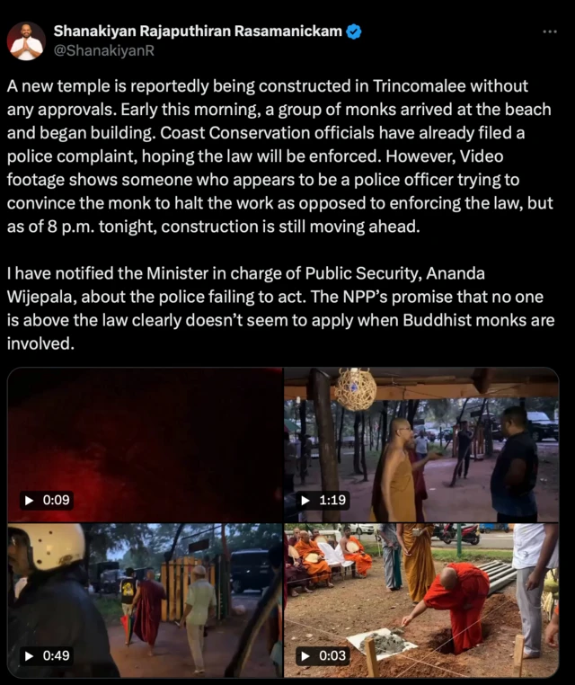 පාර්ලිමේන්තු මන්ත්‍රී පාර්ලිමේන්තු මන්ත්‍රී ශානක්කියන් රාසමාණික්කම් නිකුත් කර තිබූ X පණිවුඩයක් "ත්‍රිකුණාමලයේ කිසිදු අනුමැතියකින් තොරව නව විහාරස්ථානයක් ඉදිකරමින් පවතින බව වාර්තා වී තිබේ. අද අලුයම භික්ෂූන් වහන්සේලා පිරිසක් වෙරළට පැමිණ ඉදිකිරීම් ආරම්භ කළහ. නීතිය ක්‍රියාත්මක වේ යැයි බලාපොරොත්තුවෙන් වෙරළ සංරක්ෂණ නිලධාරීන් දැනටමත් පොලිස් පැමිණිල්ලක් ගොනු කර ඇත. කෙසේ වෙතත්, නීතිය ක්‍රියාත්මක කිරීමට පටහැනිව වැඩ නතර කරන ලෙස භික්ෂුවට ඒත්තු ගැන්වීමට උත්සාහ කරන පොලිස් නිලධාරියෙකු ලෙස පෙනෙන අයෙකු වීඩියෝ දර්ශනවල දැකිය හැකි නමුත් අද රාත්‍රී 8 වන විට ඉදිකිරීම් තවමත් සිදුවෙමින් පවතී," යැයි එහි සඳහන් වේ.