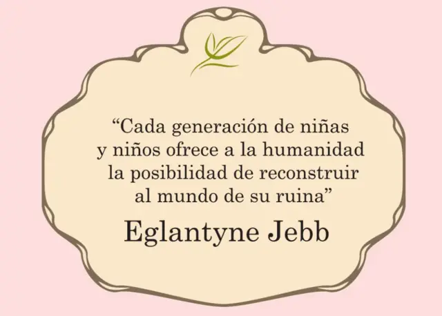 "Cada generación de niñas y niños ofrece a la humanidad la posibilidad de reconstruir al mundo de su ruina", dice una cita de Eglantyne Jebb