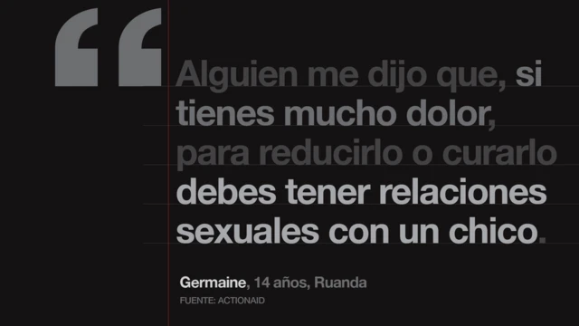 "Alguien me dijo que, si tienes mucho dolor, para reducirlo o curarlo debes tener relaciones sexuales con un chico".