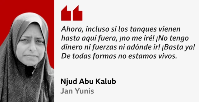 Foto de Njud Abu Kalub con la cita: "Ahora, incluso si los tanques vienen hasta aquí fuera, ¡no me iré! ¡No tengo dinero ni fuerzas ni adónde ir! ¡Basta ya! De todas formas no estamos vivos".