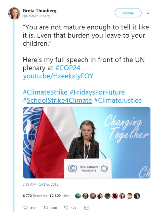"พวกคุณไม่มีวุฒิภาวะเพียงพอในการพูดถืงสิ่งที่กำลังเกิดขึ้น แต่คุณกลับทิ้งภาระเหล่านั้นไว้ให้เด็กรุ่นหลัง" เกรตา ทุนเบิร์ก อายุ 15 ปี ชาวสวีเดนกล่าวต่อที่ประชุมฯ